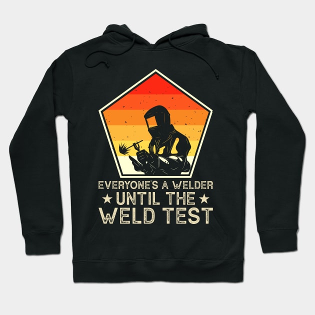 Everyone Is A Welder Until The Weld Test  T Shirt For Women Men Hoodie by Xamgi